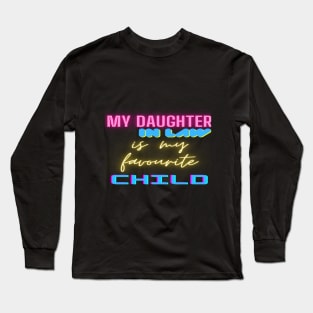 My daughter in law is my favorite child Long Sleeve T-Shirt